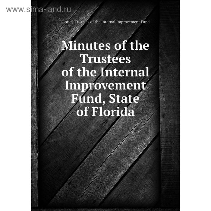 фото Книга minutes of the trustees of the internal improvement fund, state of florida nobel press