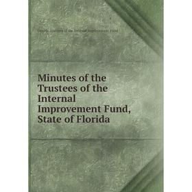 

Книга Minutes of the Trustees of the Internal Improvement Fund, State of Florida