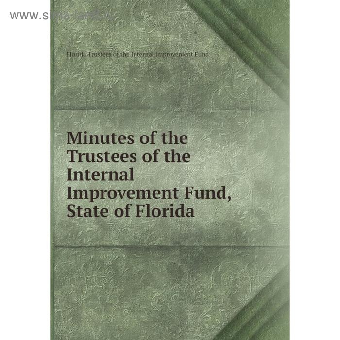 фото Книга minutes of the trustees of the internal improvement fund, state of florida nobel press