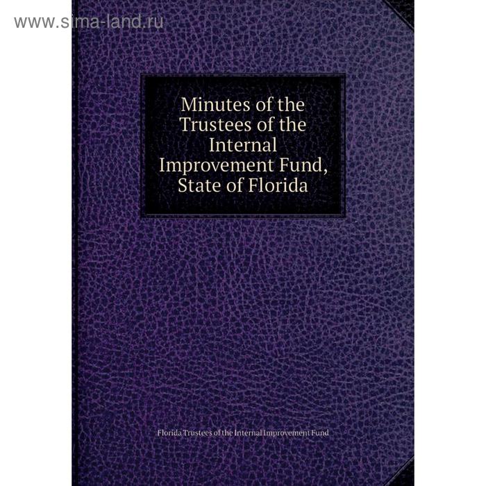 фото Книга minutes of the trustees of the internal improvement fund, state of florida nobel press