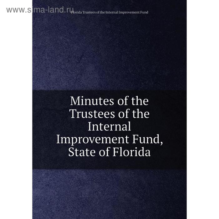 фото Книга minutes of the trustees of the internal improvement fund, state of florida nobel press