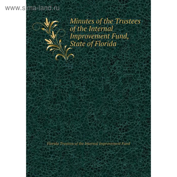 фото Книга minutes of the trustees of the internal improvement fund, state of florida nobel press