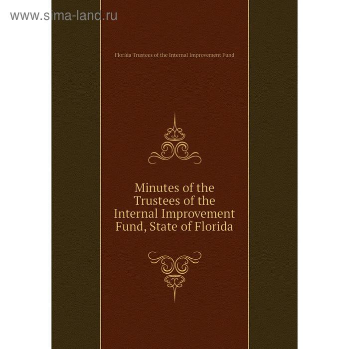 фото Книга minutes of the trustees of the internal improvement fund, state of florida nobel press