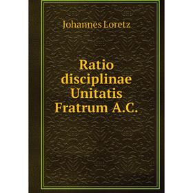 

Книга Ratio disciplinae Unitatis Fratrum A.C.. Johannes Loretz