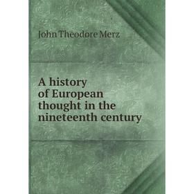 

Книга A history of European thought in the nineteenth century. John Theodore Merz