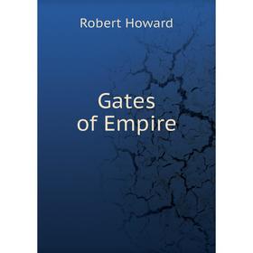 

Книга Gates of Empire. Robert Howard