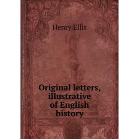 

Книга Original letters, illustrative of English history