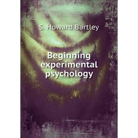 

Книга Beginning experimental psychology. S. Howard Bartley