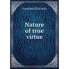 

Книга Nature of true virtue