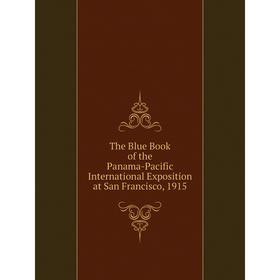 

Книга The Blue Book of the Panama - Pacific International Exposition at San Francisco, 1915