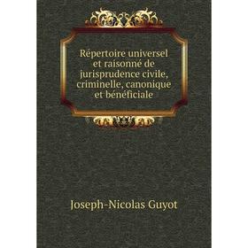 

Книга Répertoire universel et raisonné de jurisprudence civile, criminelle, canonique et bénéficiale. Joseph - Nicolas Guyot