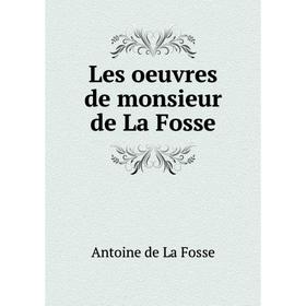 

Книга Les oeuvres de monsieur de La Fosse
