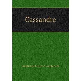 

Книга Cassandre. Gaultier de Coste La Calprenède