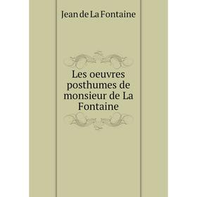 

Книга Les oeuvres posthumes de monsieur de La Fontaine