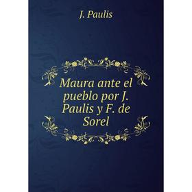 

Книга Maura ante el pueblo por J Paulis y F de Sorel