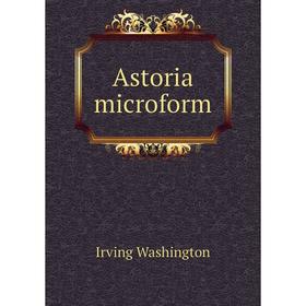 

Книга Astoria microform. Irving Washington