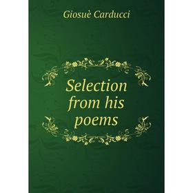 

Книга Selection from his poems. Giosuè Carducci