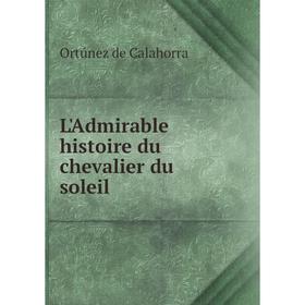 

Книга L'Admirable histoire du chevalier du soleil