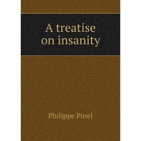 

Книга A treatise on insanity. Philippe Pinel