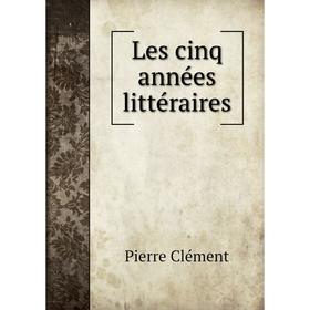 

Книга Les cinq années littéraires