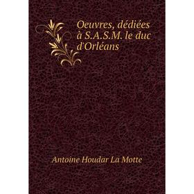 

Книга Oeuvres, dédiées à SASM le duc d'Orléans
