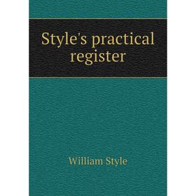 

Книга Style's practical register. William Style