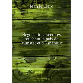 

Книга Negociations secretes touchant la paix de Munster et d'Osnabrug