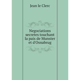 

Книга Negociations secretes touchant la paix de Munster et d'Osnabrug