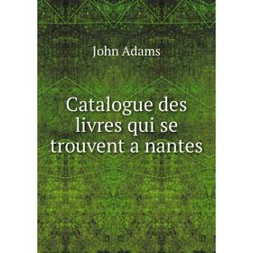 

Книга Catalogue des livres qui se trouvent a nantes. John Adams