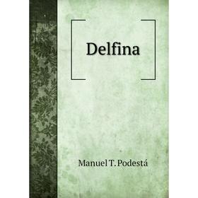 

Книга Delfina. Manuel T. Podestá