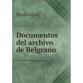 

Книга Documentos del archivo de Belgrano. Museo Mitre