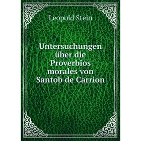 

Книга Untersuchungen über die Proverbios morales von Santob de Carrion. Leopold Stein