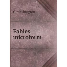 

Книга Fables microform. G. Washington