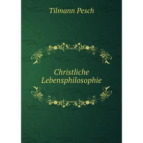 

Книга Christliche Lebensphilosophie. Tilmann Pesch