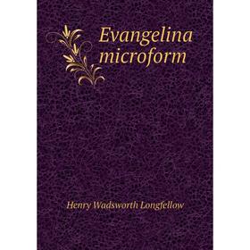 

Книга Evangelina microform. Henry Wadsworth Longfellow