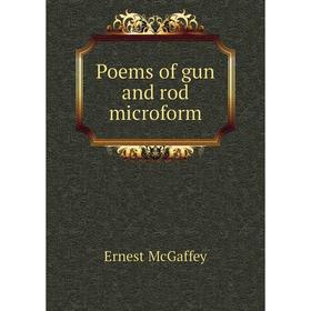 

Книга Poems of gun and rod microform. Ernest McGaffey