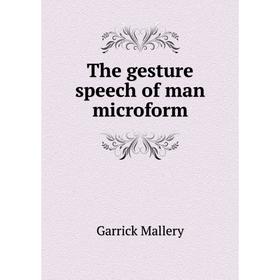 

Книга The gesture speech of man microform. Garrick Mallery