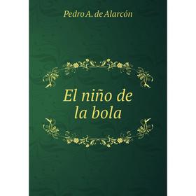 

Книга El niño de la bola. Pedro A. de Alarcón