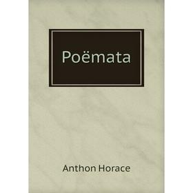 

Книга Poëmata. Anthon Horace