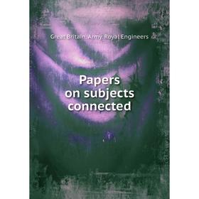 

Книга Papers on subjects connected