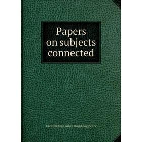 

Книга Papers on subjects connected