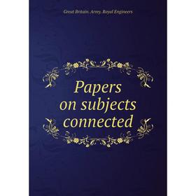 

Книга Papers on subjects connected