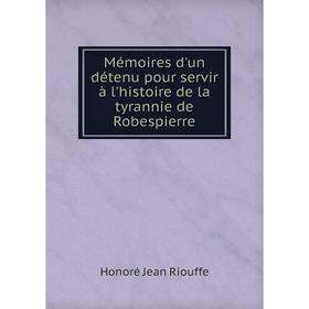 

Книга Mémoires d'un détenu pour servir à l'histoire de la tyrannie de Robespierre