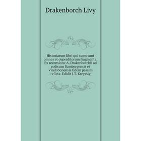 

Книга Historiarum libri qui supersunt omnes et deperditorum fragmenta. Edidit J.T. Kreyssig. Drakenborch Livy