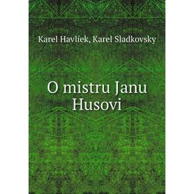 

Книга O mistru Janu Husovi