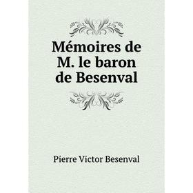 

Книга Mémoires de M le baron de Besenval