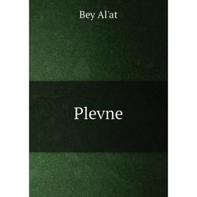 

Книга Plevne. Bey Al'at
