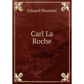 

Книга Carl La Roche. Eduard Mautner