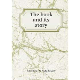 

Книга The book and its story. Ellen Henrietta White Ranyard