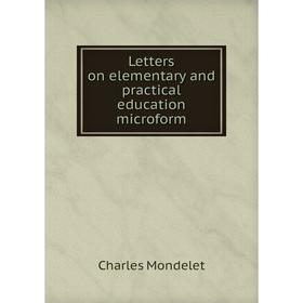 

Книга Letters on elementary and practical education microform